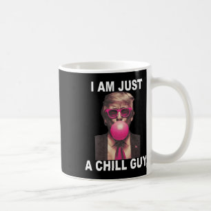 I Am Just A Chill Guy Trump Bubble Gum Funny Meme Coffee Mug