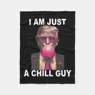 I Am Just A Chill Guy Trump Bubble Gum Funny Meme  Fleece Blanket