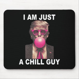 I Am Just A Chill Guy Trump Bubble Gum Funny Meme Mouse Pad