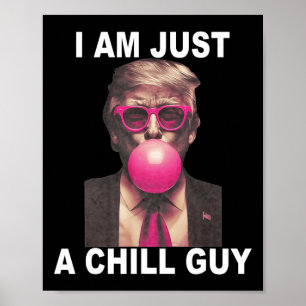 I Am Just A Chill Guy Trump Bubble Gum Funny Meme  Poster
