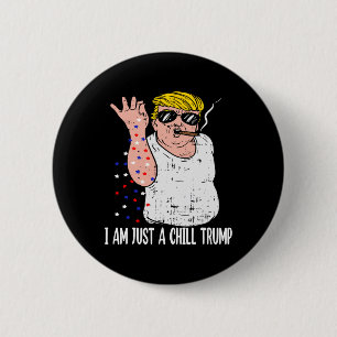 I Am Just A Chill Guy Trump Funny Meme For Trump S 6 Cm Round Badge