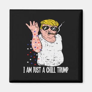 I Am Just A Chill Guy Trump Funny Meme For Trump S Magnet