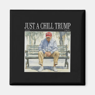 I Am Just A Chill Trump Funny Chill Guy Meme Magnet