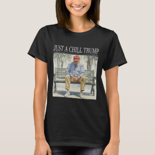 I Am Just A Chill Trump Funny Chill Guy Meme  T-Shirt