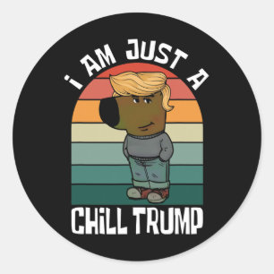 I Am Just A Chill Trump Funny Meme  Classic Round Sticker