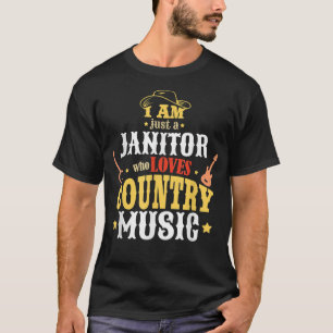I Am Just A Janitor Who Loves Country Music  T-Shirt