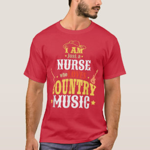 I Am Just A Nurse Who Loves Country Music  T-Shirt