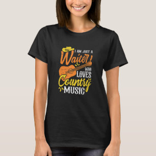 I Am Just A Waiter Loves Country Music T-Shirt