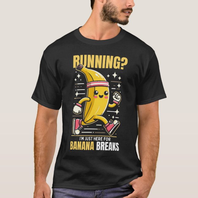 i am just here for banana breaks funny T-Shirt (Front)