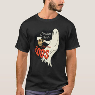 I Am Just Here For The Boos T-Shirt