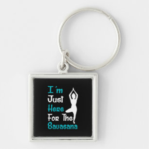 I Am Just Here For The Savasana Yoga Key Ring