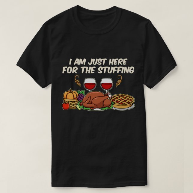 I am just here for the Stuffing T-Shirt (Design Front)