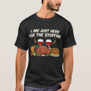 I am just here for the Stuffing T-Shirt