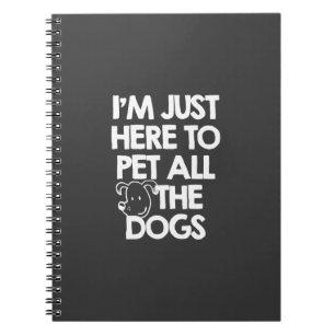 I Am just here to pet all the dogs Spiral Notebook