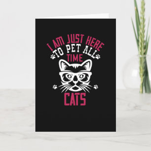 i am just here to pet all time cats card