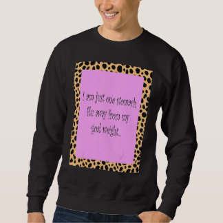 I Am Just One Stomach Flu Away From My Goal Weight Sweatshirt
