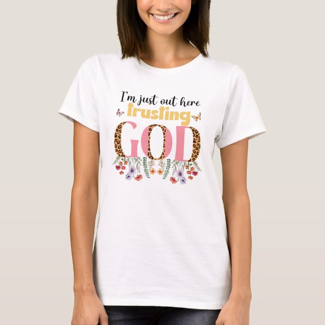 I am just out here trusting  T-Shirt (Front)