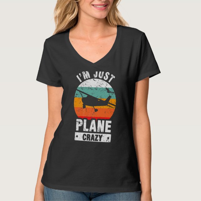 I Am Just Plane Crazy  Aeroplane Plane Pilot T-Shirt (Front)