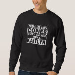 I Am Kaitlyn Funny Personal Personalised Gift Sweatshirt<br><div class="desc">I am the real Kaitlyn. Best funny couple gift for woman or kids you love such as mother,  aunt,  sister,  girlfriend,  co-worker,  grandma,  wife. Personal first name unique mother’s day present.</div>