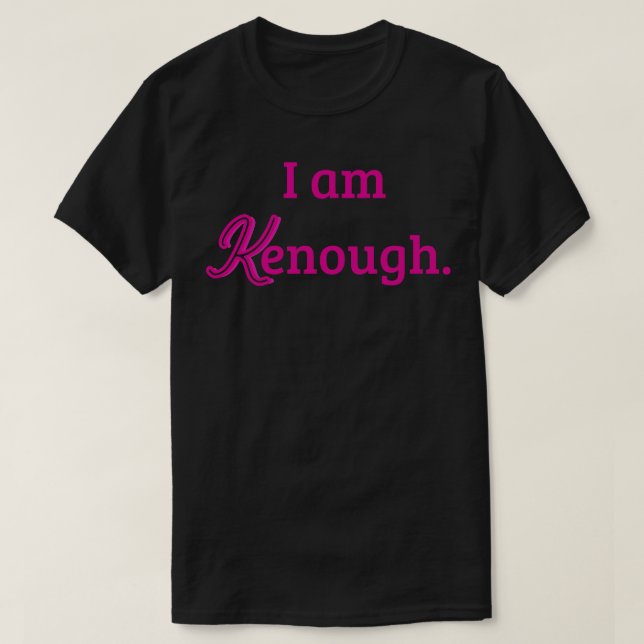 i am kenough T-Shirt (Design Front)