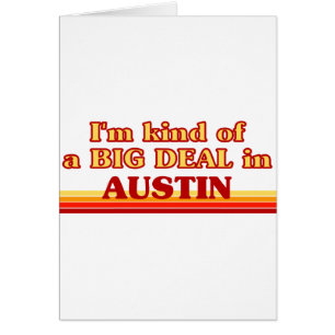 I am kind of a BIG DEAL in Austin