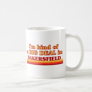 I am kind of a BIG DEAL in Bakersfield Coffee Mug