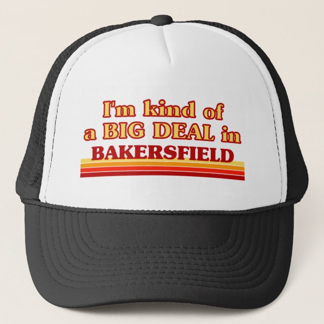 I am kind of a BIG DEAL in Bakersfield Trucker Hat (Front)