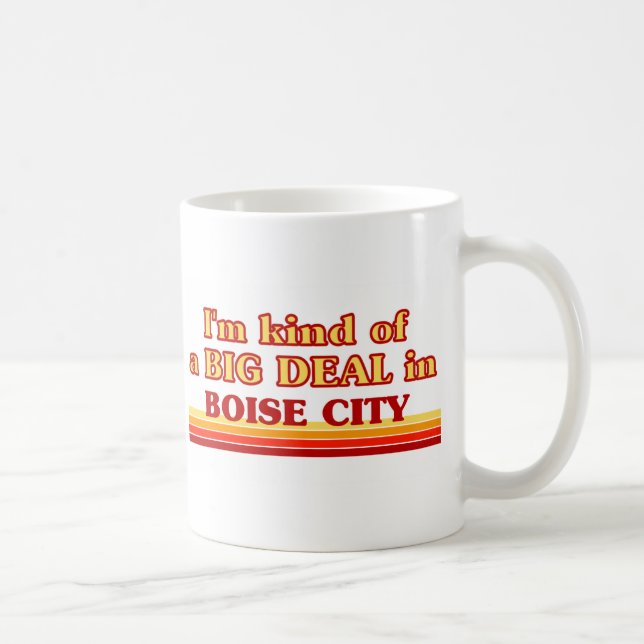 I am kind of a BIG DEAL in Boise City Coffee Mug (Right)