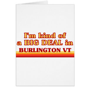 I am kind of a BIG DEAL in Burlington