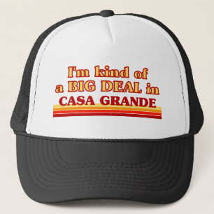 I am kind of a BIG DEAL in Casa Grande Trucker Hat