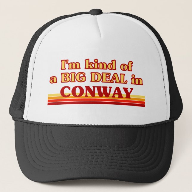 I am kind of a BIG DEAL in Conway Trucker Hat (Front)