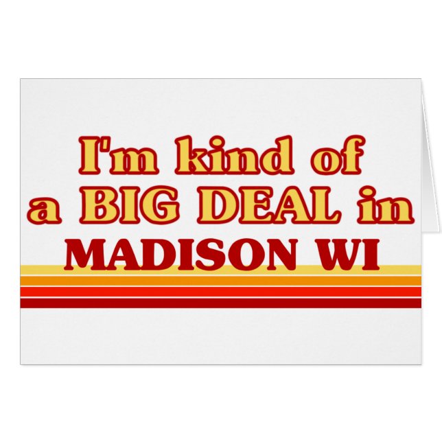 I am kind of a BIG DEAL in Madison (Front Horizontal)