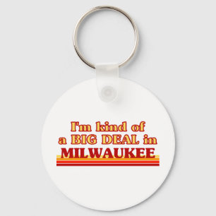 I am kind of a BIG DEAL in Milwaukee Key Ring