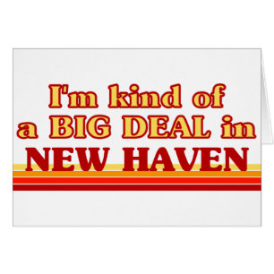 I am kind of a BIG DEAL in New Haven