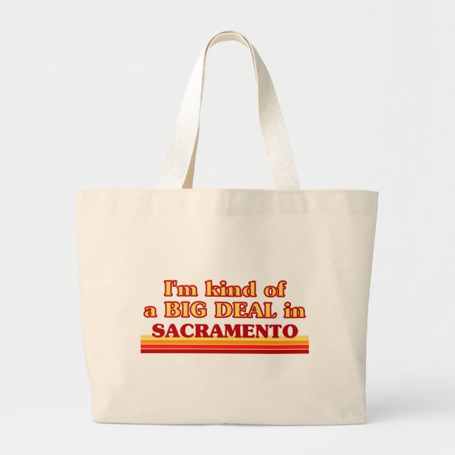 I am kind of a BIG DEAL in Sacramento Large Tote Bag (Front)
