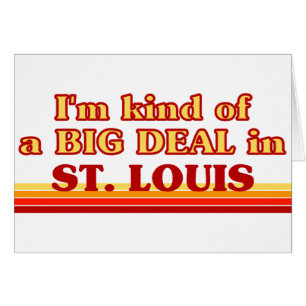 I am kind of a BIG DEAL in St. Louis