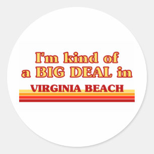 I am kind of a BIG DEAL in Virginia Beach Classic Round Sticker