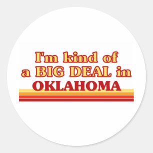 I am kind of a BIG DEAL on Oklahoma Classic Round Sticker