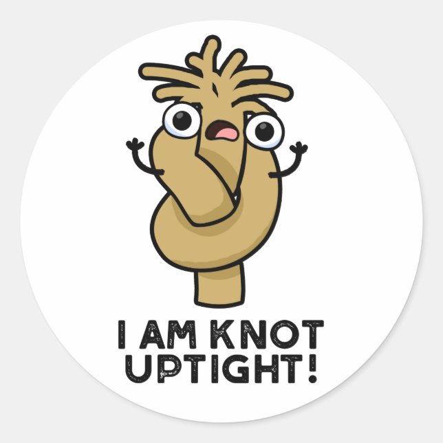 I Am Knot Uptight Funny Rope Pun  Classic Round Sticker (Front)