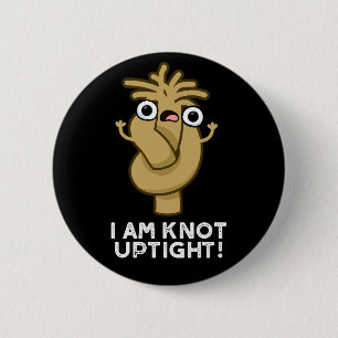 I Am Knot Uptight Funny Rope Pun Dark BG 6 Cm Round Badge
