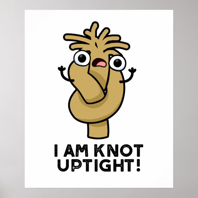I Am Knot Uptight Funny Rope Pun  Poster (Front)