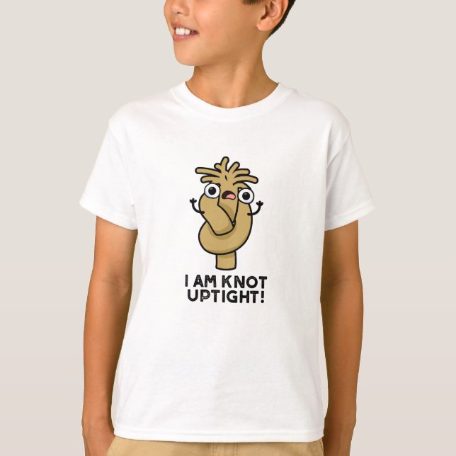 I Am Knot Uptight Funny Rope Pun  T-Shirt (Front)