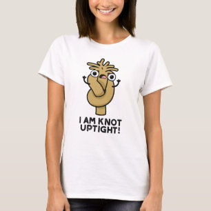 I Am Knot Uptight Funny Rope Pun  T-Shirt