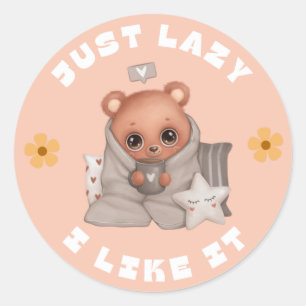 I am Lazy and Like it Cute sleepy bear Classic Round Sticker