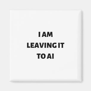 I am leaving it to AI Magnet