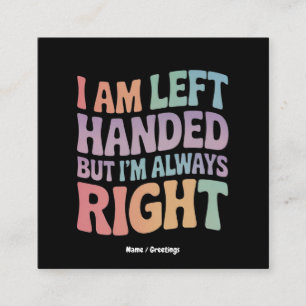 I Am Left Handed But I'm Always Right Funny Square Business Card