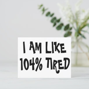 I AM LIKE 104% TIRED - FUNNY PUN LAZY POSTCARD