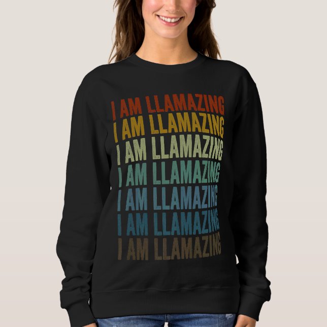 I Am Llamazing Llama Alpaca Sweatshirt (Front)