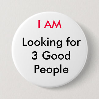 I AM, Looking for 3 Good People 7.5 Cm Round Badge