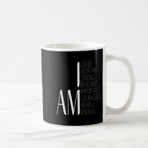 I Am Loved, I Am Strong Imrtant Courageous Enough  Coffee Mug